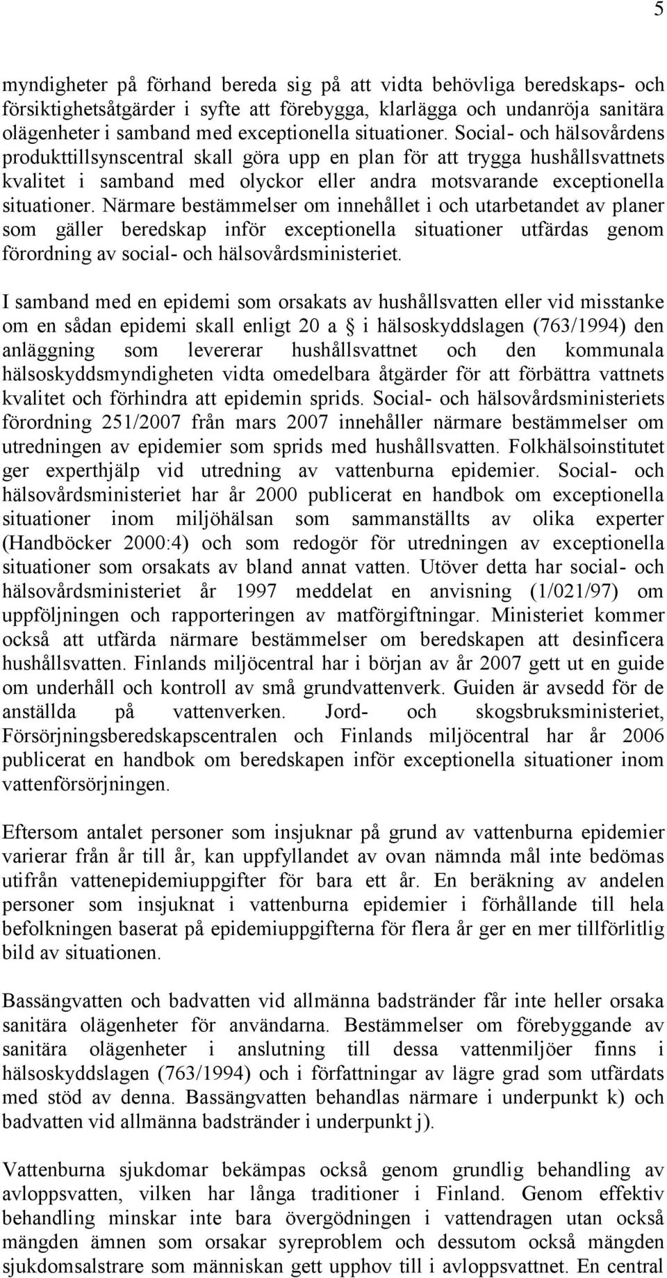 Närmare bestämmelser om innehållet i och utarbetandet av planer som gäller beredskap inför exceptionella situationer utfärdas genom förordning av social- och hälsovårdsministeriet.