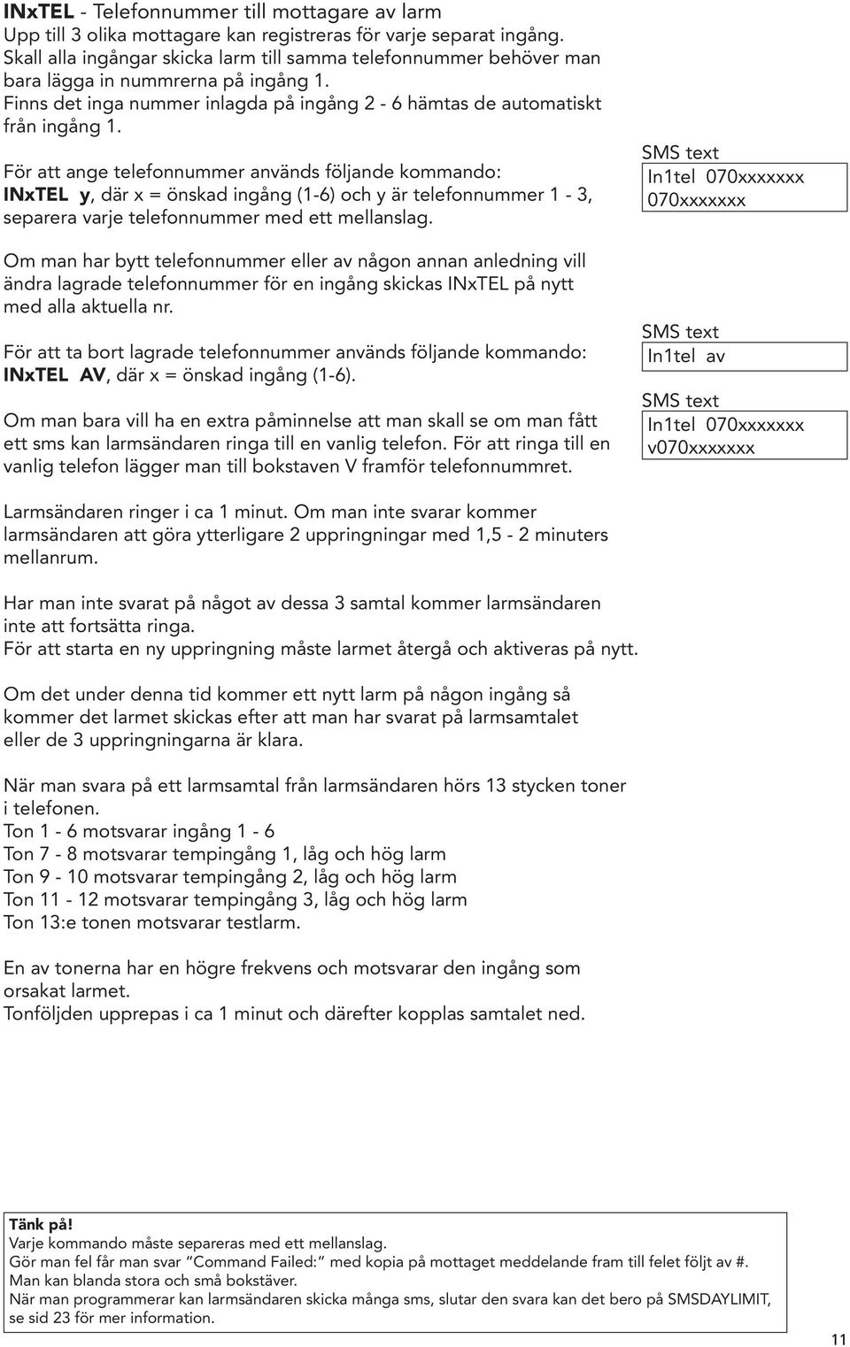 För att ange telefonnummer används följande kommando: INxTEL y, där x = önskad ingång (1-6) och y är telefonnummer 1-3, separera varje telefonnummer med ett mellanslag.