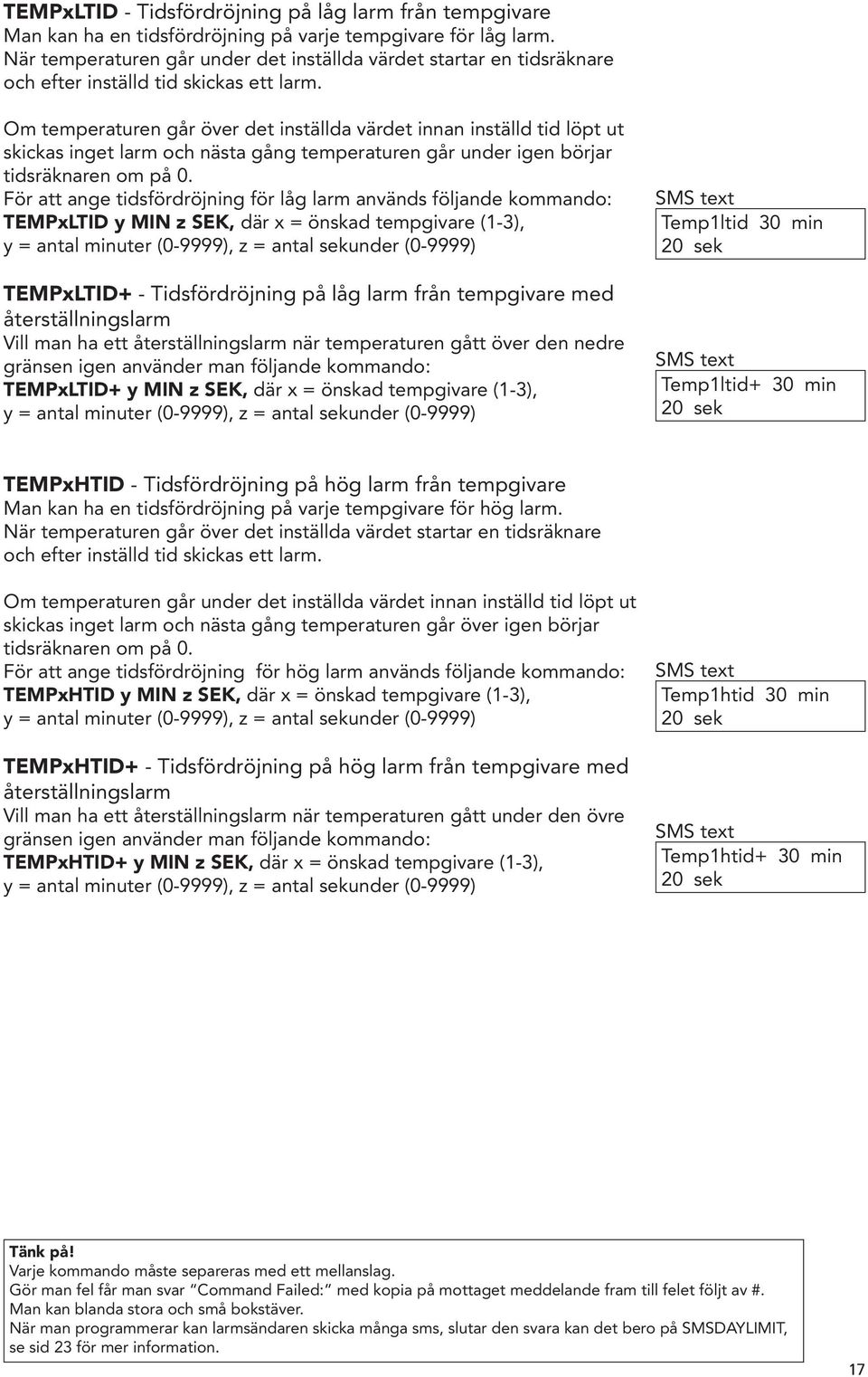 Om temperaturen går över det inställda värdet innan inställd tid löpt ut skickas inget larm och nästa gång temperaturen går under igen börjar tidsräknaren om på 0.