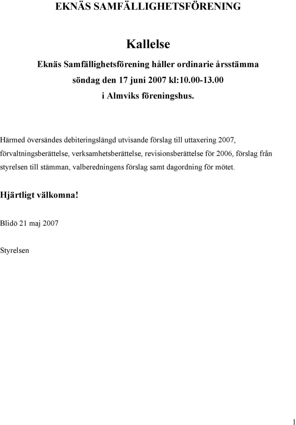 Härmed översändes debiteringslängd utvisande förslag till uttaxering 2007, förvaltningsberättelse,