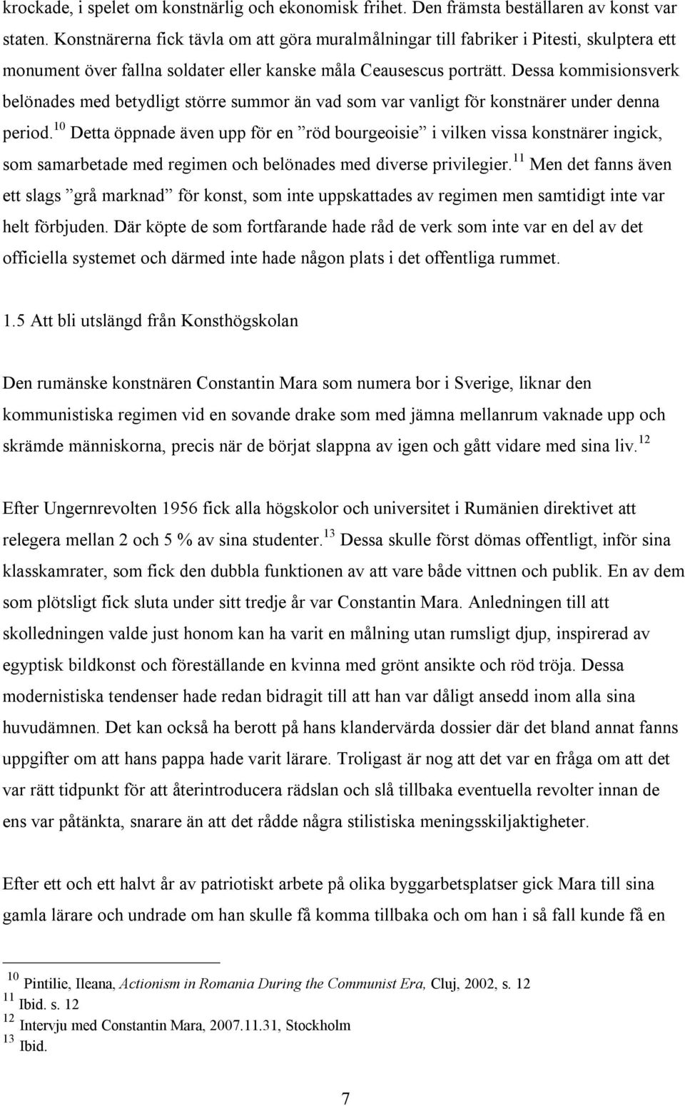 Dessa kommisionsverk belönades med betydligt större summor än vad som var vanligt för konstnärer under denna period.