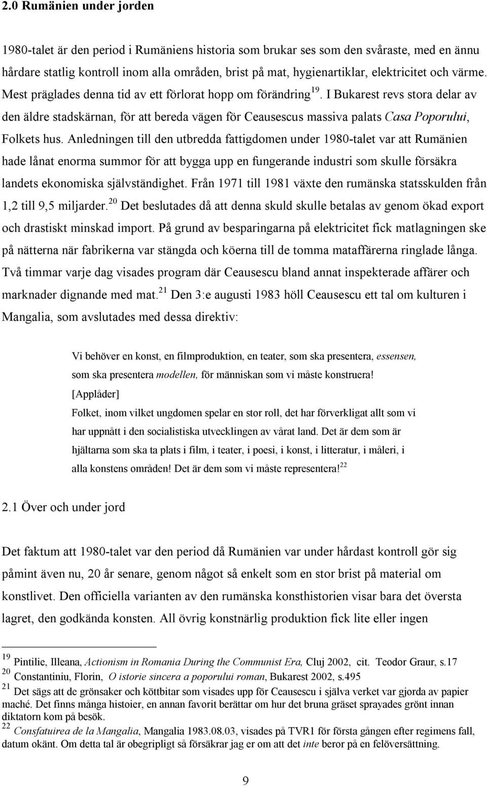 I Bukarest revs stora delar av den äldre stadskärnan, för att bereda vägen för Ceausescus massiva palats Casa Poporului, Folkets hus.