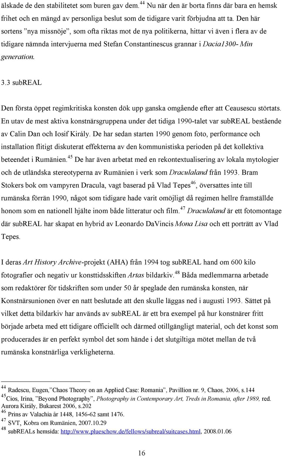 3 subreal Den första öppet regimkritiska konsten dök upp ganska omgående efter att Ceausescu störtats.