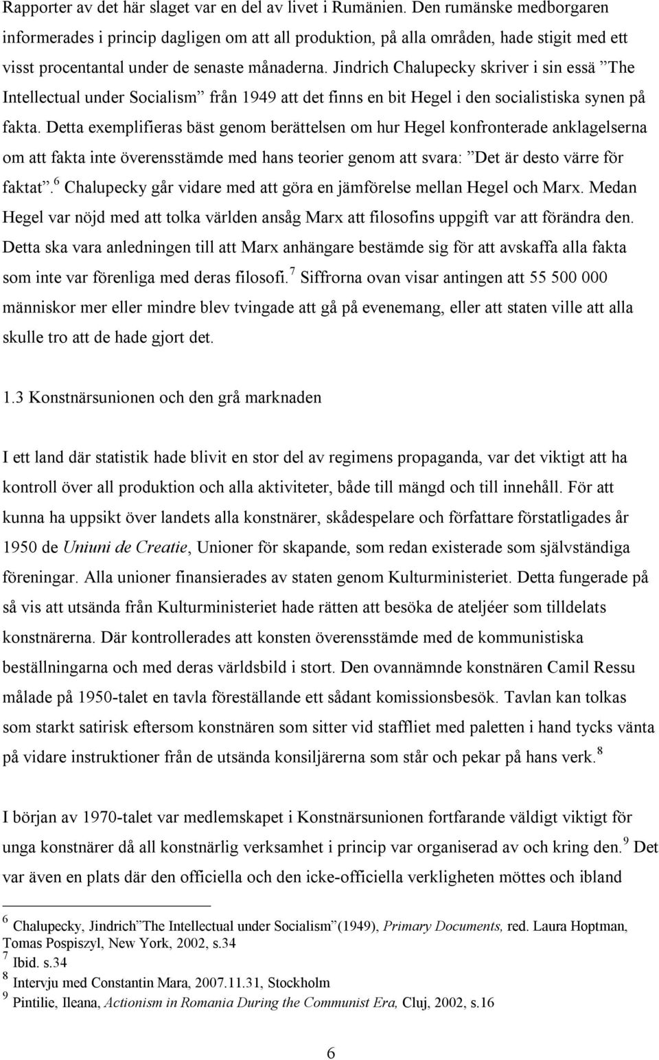 Jindrich Chalupecky skriver i sin essä The Intellectual under Socialism från 1949 att det finns en bit Hegel i den socialistiska synen på fakta.