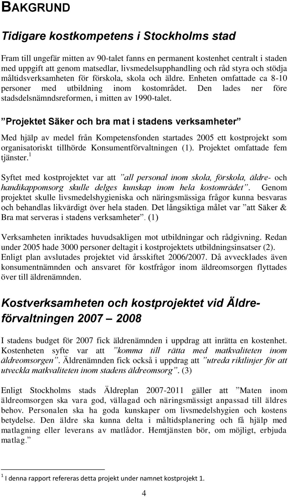 Den lades ner före stadsdelsnämndsreformen, i mitten av 1990-talet.