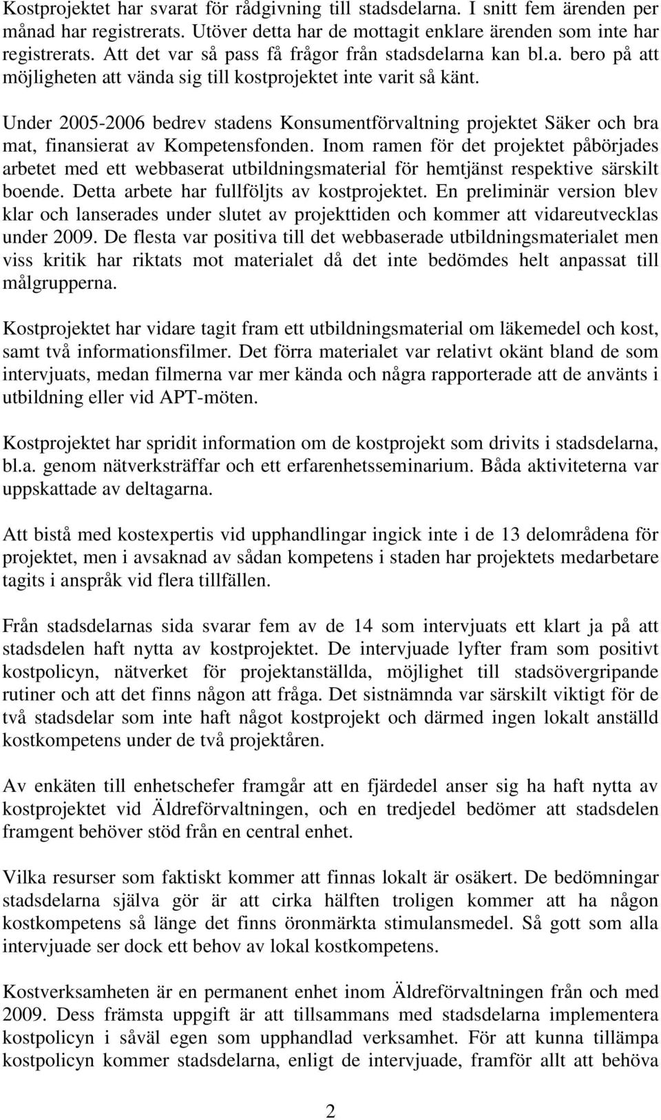 Under 2005-2006 bedrev stadens Konsumentförvaltning projektet Säker och bra mat, finansierat av Kompetensfonden.