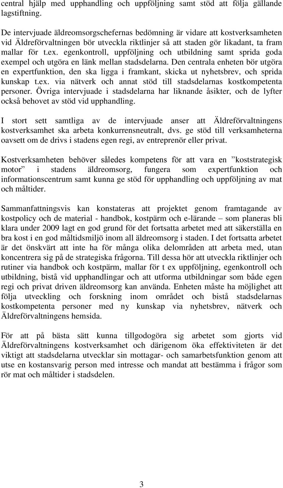 egenkontroll, uppföljning och utbildning samt sprida goda exempel och utgöra en länk mellan stadsdelarna.