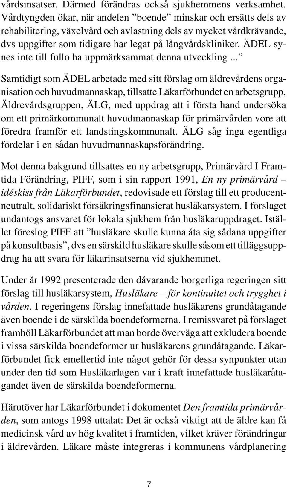 ÄDEL synes inte till fullo ha uppmärksammat denna utveckling.