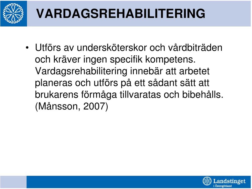 Vardagsrehabilitering innebär att arbetet planeras och utförs