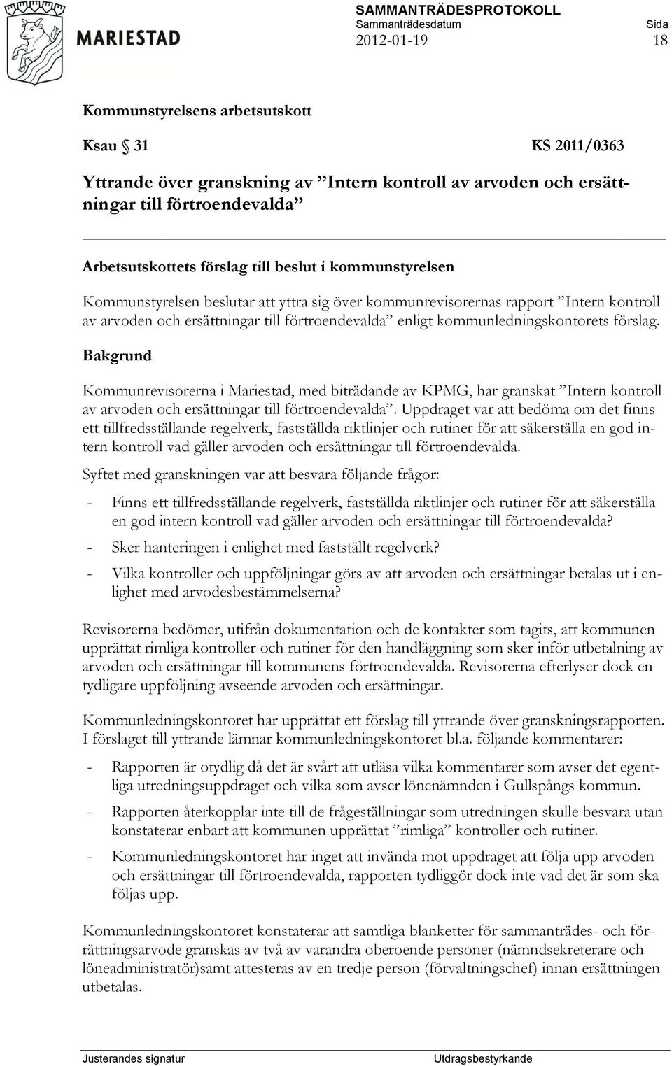 Kommunrevisorerna i Mariestad, med biträdande av KPMG, har granskat Intern kontroll av arvoden och ersättningar till förtroendevalda.