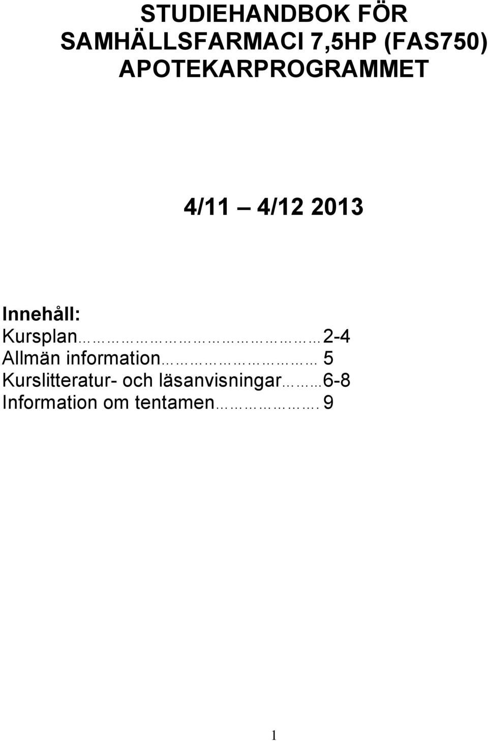 Kursplan 2-4 Allmän information 5 Kurslitteratur-