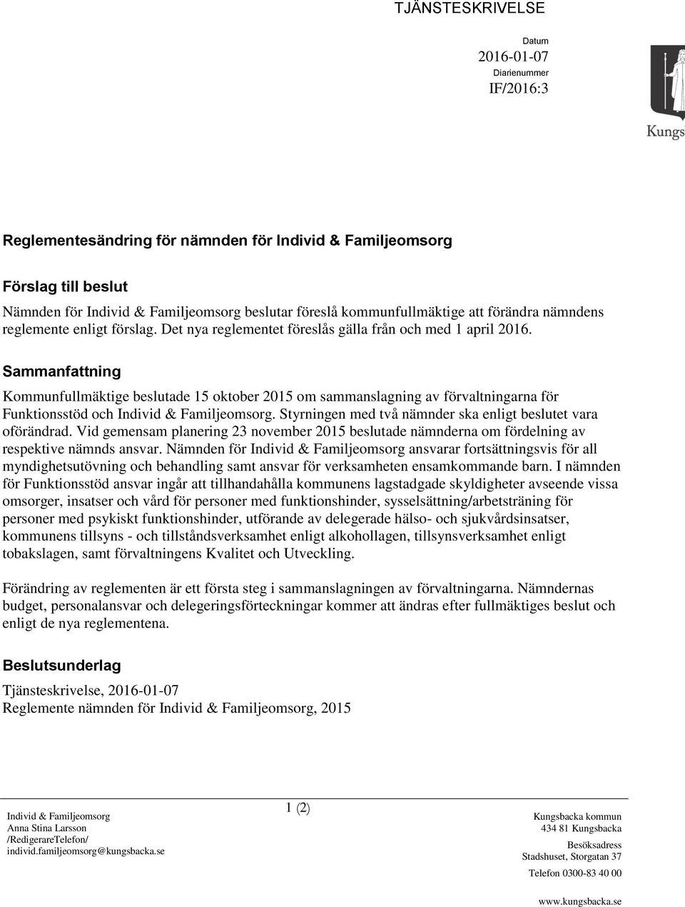 Sammanfattning Kommunfullmäktige beslutade 15 oktober 2015 om sammanslagning av förvaltningarna för Funktionsstöd och Individ & Familjeomsorg.