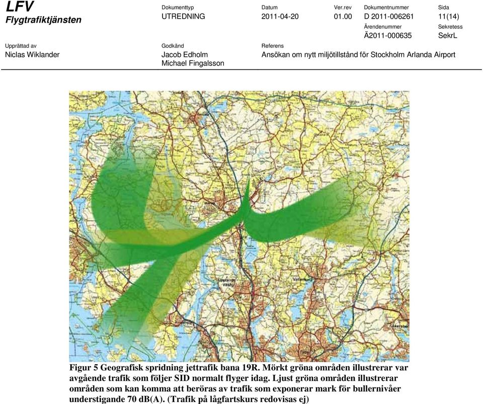 Mörkt gröna områden illustrerar var avgående trafik som följer SID normalt flyger idag.