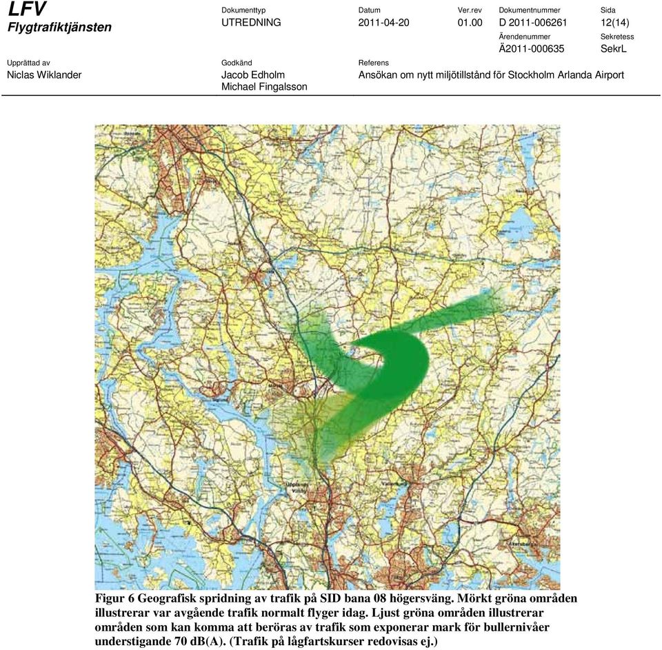 Mörkt gröna områden illustrerar var avgående trafik normalt flyger idag.