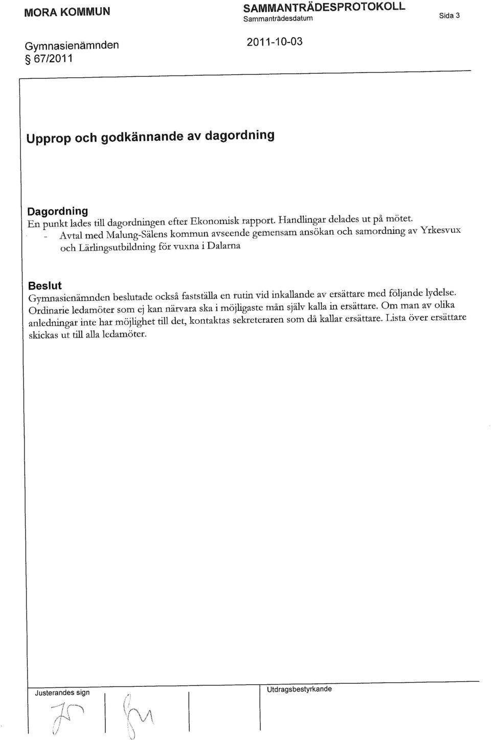 «i Gymnasienämnden beslutade också fastställa en rutin vid inkallande av ersättare med följande lydelse.