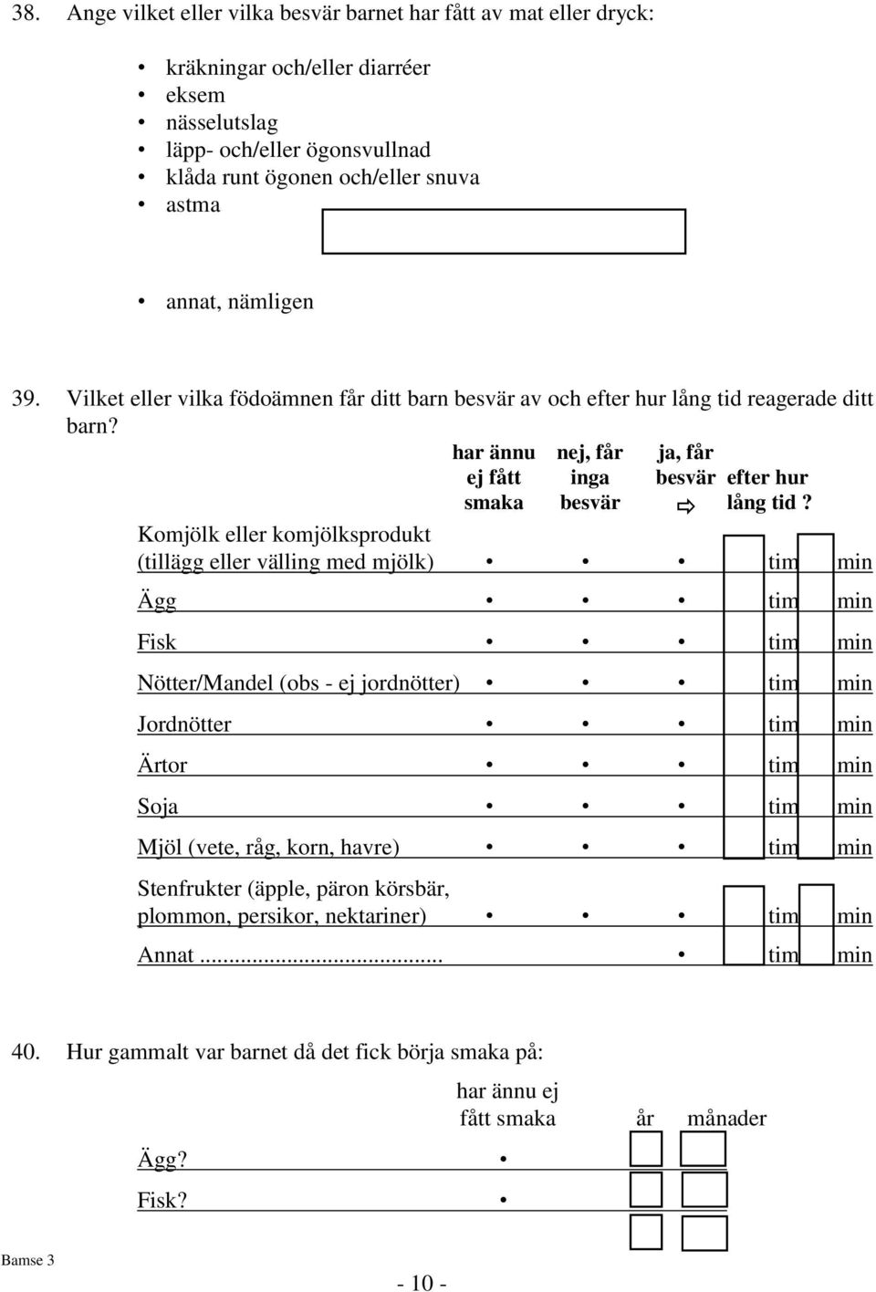 Komjölk eller komjölksprodukt (tillägg eller välling med mjölk) tim min Ägg tim min Fisk tim min Nötter/Mandel (obs - ej jordnötter) tim min Jordnötter tim min Ärtor tim min Soja tim min Mjöl (vete,