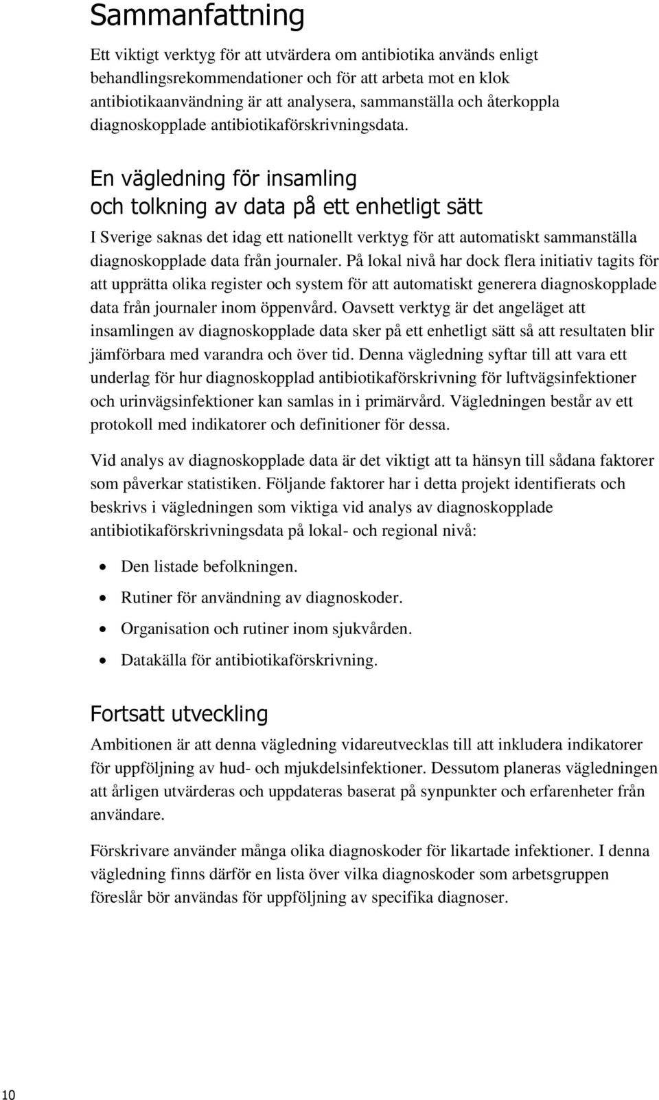 En vägledning för insamling och tolkning av data på ett enhetligt sätt I Sverige saknas det idag ett nationellt verktyg för att automatiskt sammanställa diagnoskopplade data från journaler.