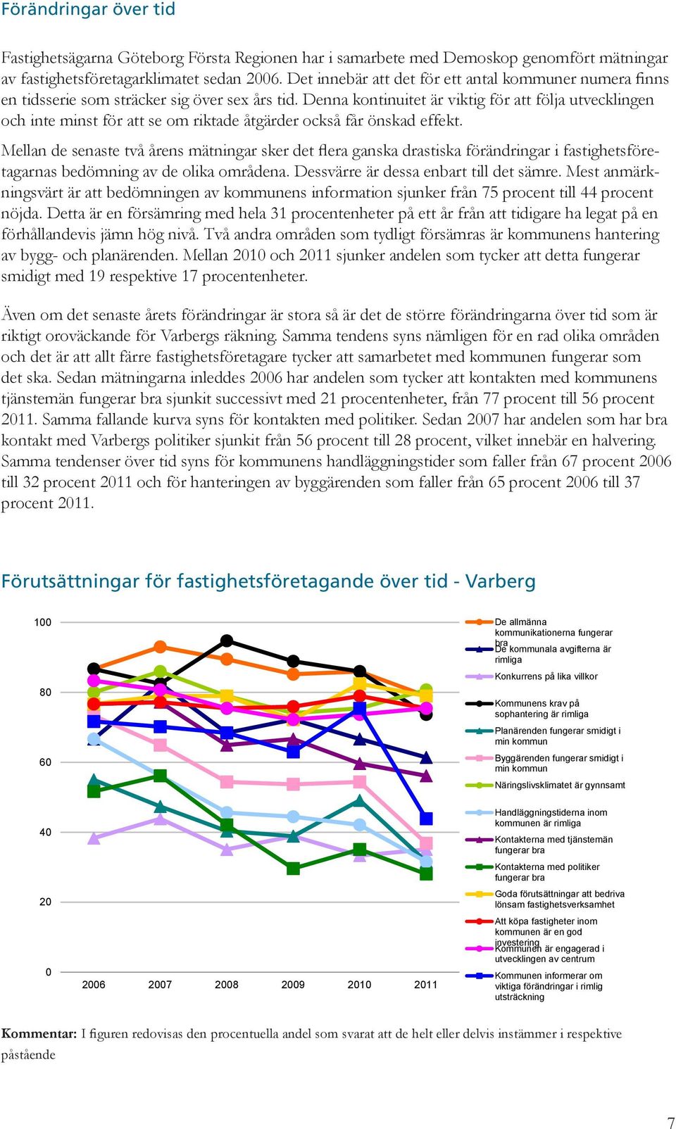 Denna kontinuitet är viktig för att följa utvecklingen och inte minst för att se om riktade åtgärder också får önskad effekt.