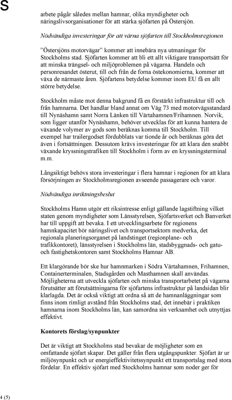 Sjöfarten kommer att bli ett allt viktigare transportsätt för att minska trängsel- och miljöproblemen på vägarna.