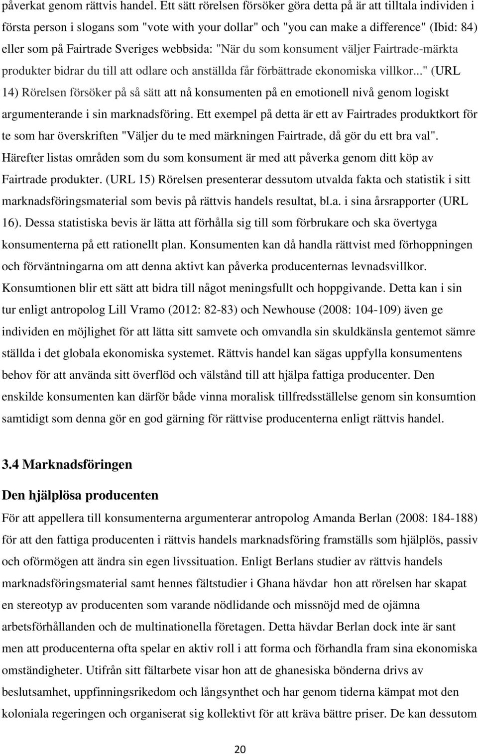 webbsida: "När du som konsument väljer Fairtrade-märkta produkter bidrar du till att odlare och anställda får förbättrade ekonomiska villkor.