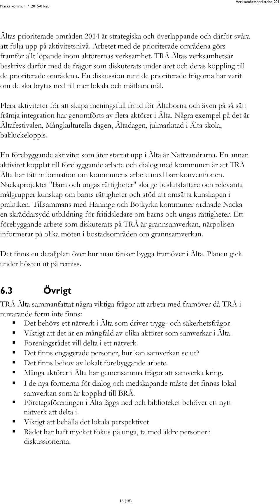 TRÅ Ältas verksamhetsår beskrivs därför med de frågor som diskuterats under året och deras koppling till de prioriterade områdena.