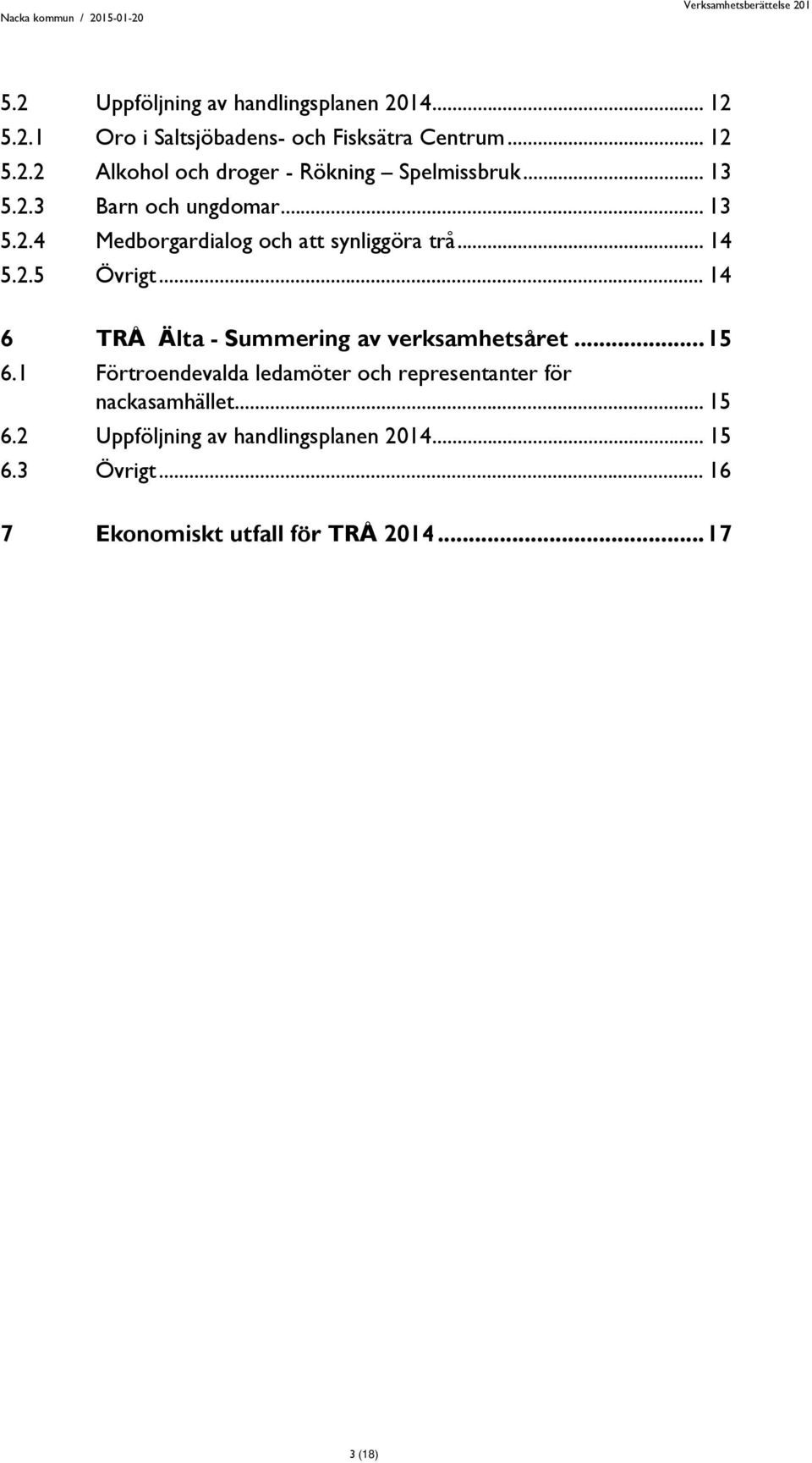 .. 14 6 TRÅ Älta - Summering av verksamhetsåret... 15 6.1 Förtroendevalda ledamöter och representanter för nackasamhället.