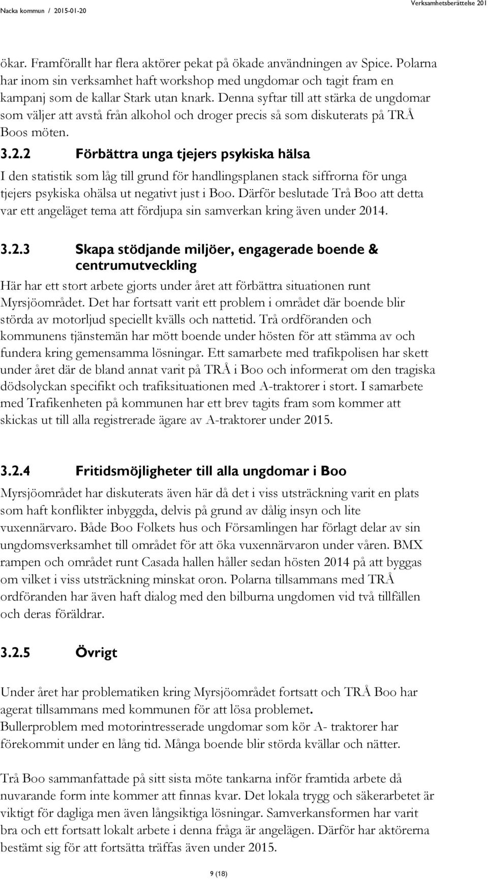 2 Förbättra unga tjejers psykiska hälsa I den statistik som låg till grund för handlingsplanen stack siffrorna för unga tjejers psykiska ohälsa ut negativt just i Boo.