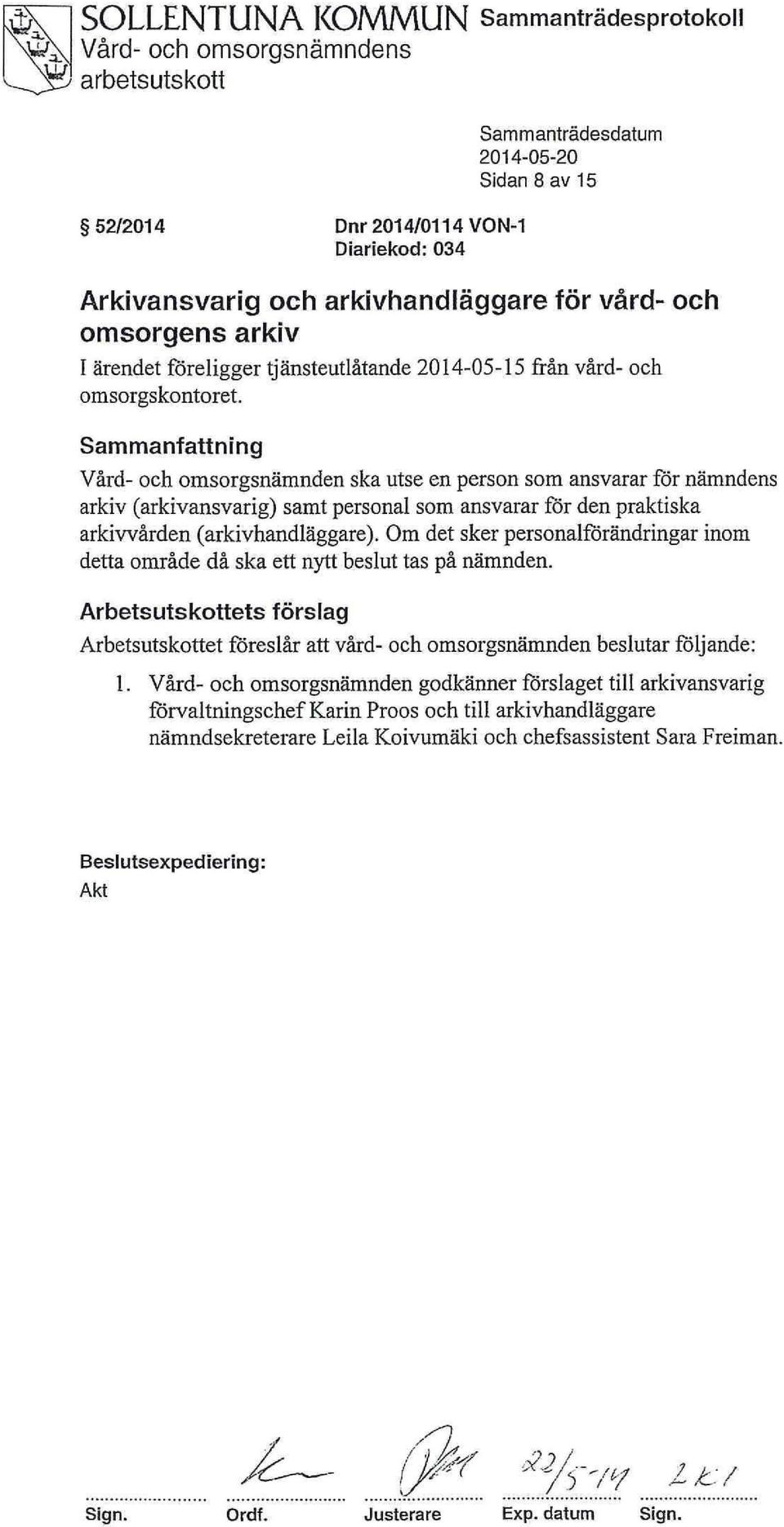 Sammanfattning Vård- och omsorgsnämnden ska utse en person som ansvarar för nämndens arkiv (arkivansvarig) samt personal som ansvarar för den praktiska arkivvården (arkivhandläggare).