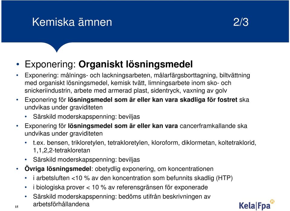 moderskapspenning: beviljas Exponering för lösningsmedel som är eller kan vara cancerframkallande ska undvikas under graviditeten t.ex.