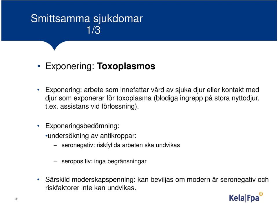 Exponeringsbedömning: undersökning av antikroppar: seronegativ: riskfyllda arbeten ska undvikas seropositiv: inga