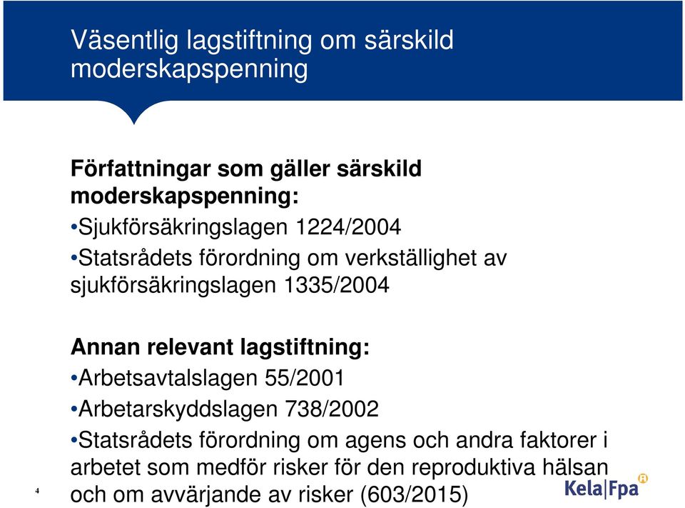 Annan relevant lagstiftning: Arbetsavtalslagen 55/2001 Arbetarskyddslagen 738/2002 Statsrådets förordning om