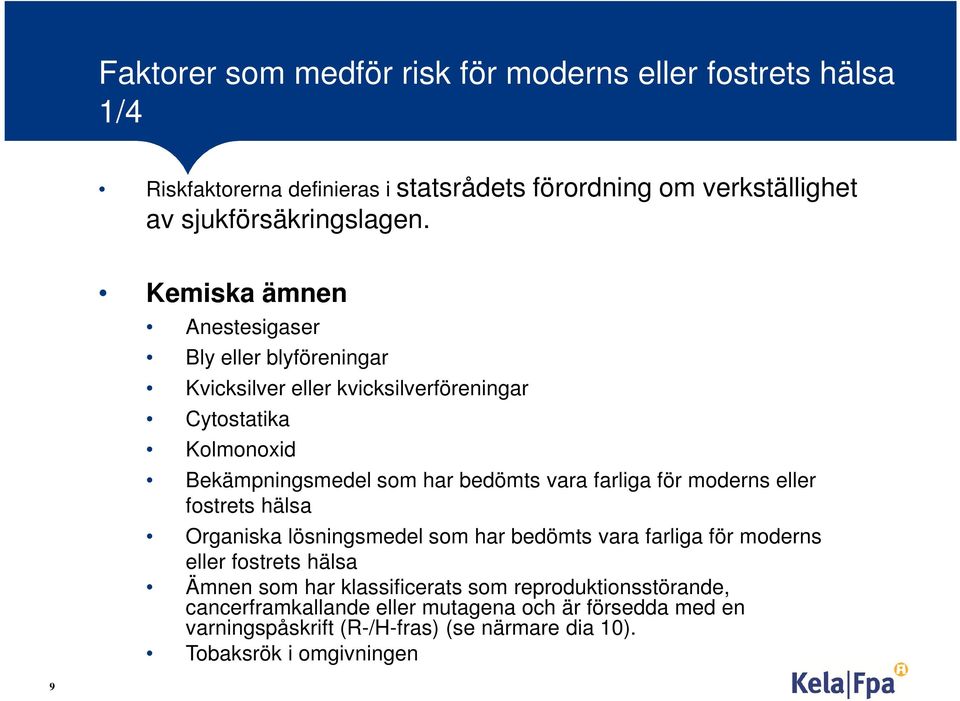 farliga för moderns eller fostrets hälsa Organiska lösningsmedel som har bedömts vara farliga för moderns eller fostrets hälsa Ämnen som har klassificerats