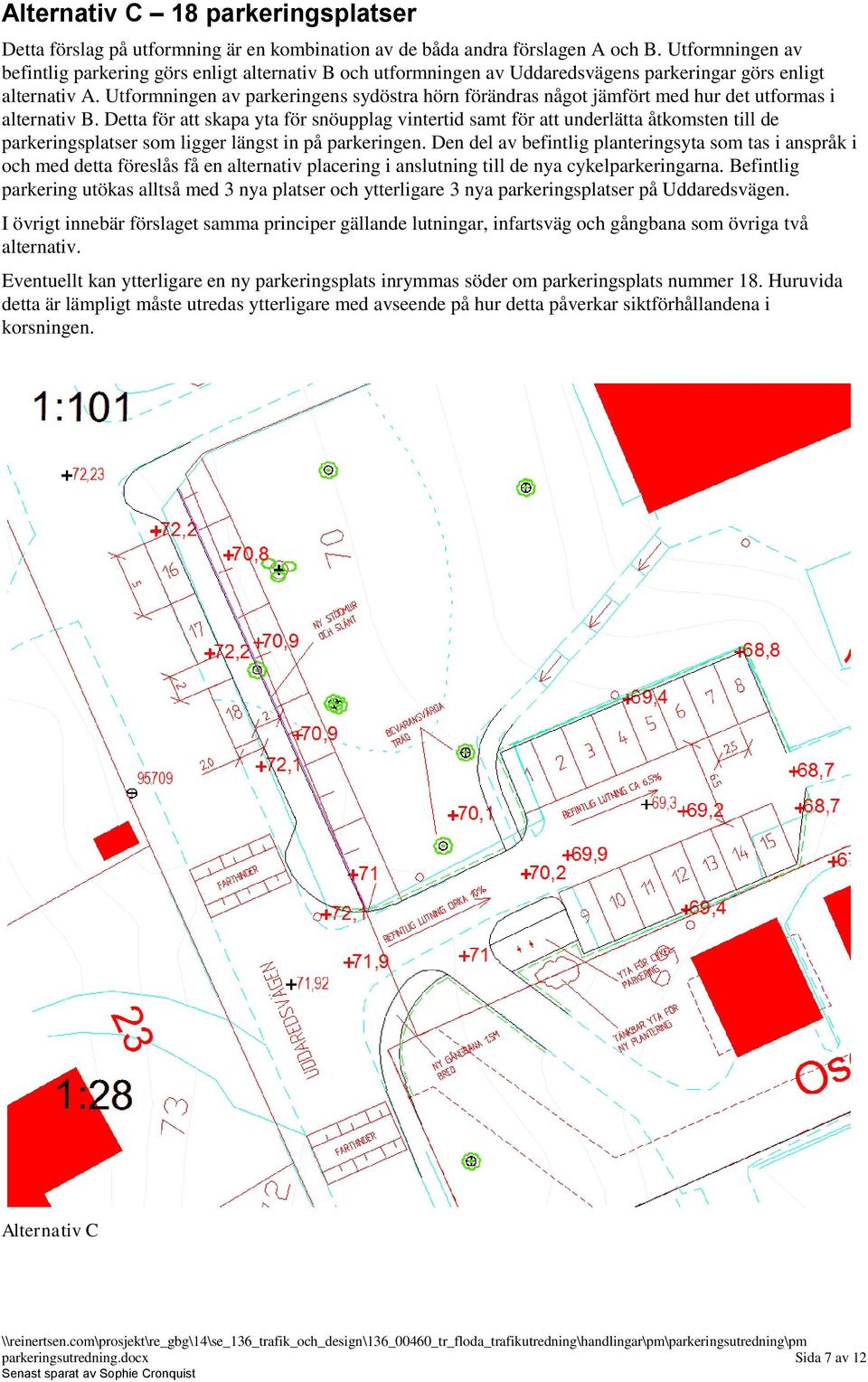 Utformningen av parkeringens sydöstra hörn förändras något jämfört med hur det utformas i alternativ B.