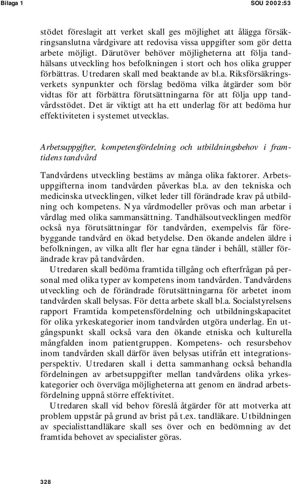 Det är viktigt att ha ett underlag för att bedöma hur effektiviteten i systemet utvecklas.