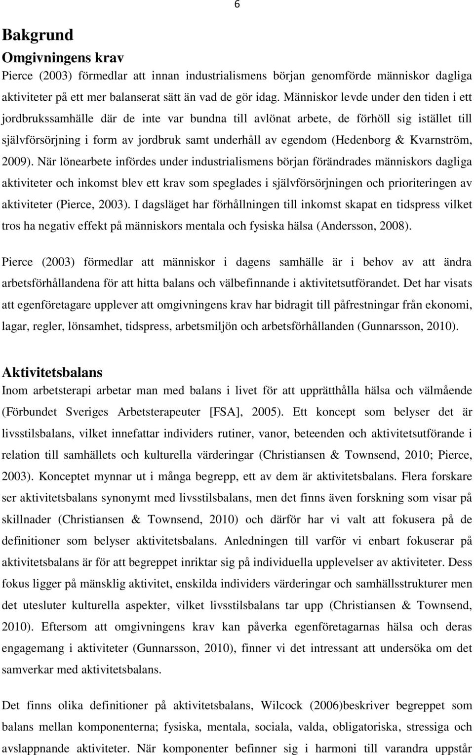 (Hedenborg & Kvarnström, 2009).
