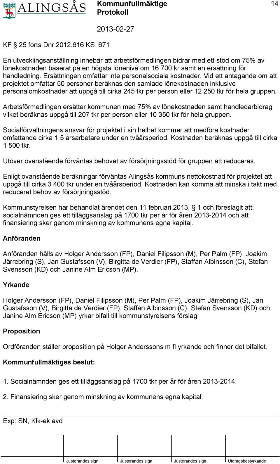 Ersättningen omfattar inte personalsociala kostnader.