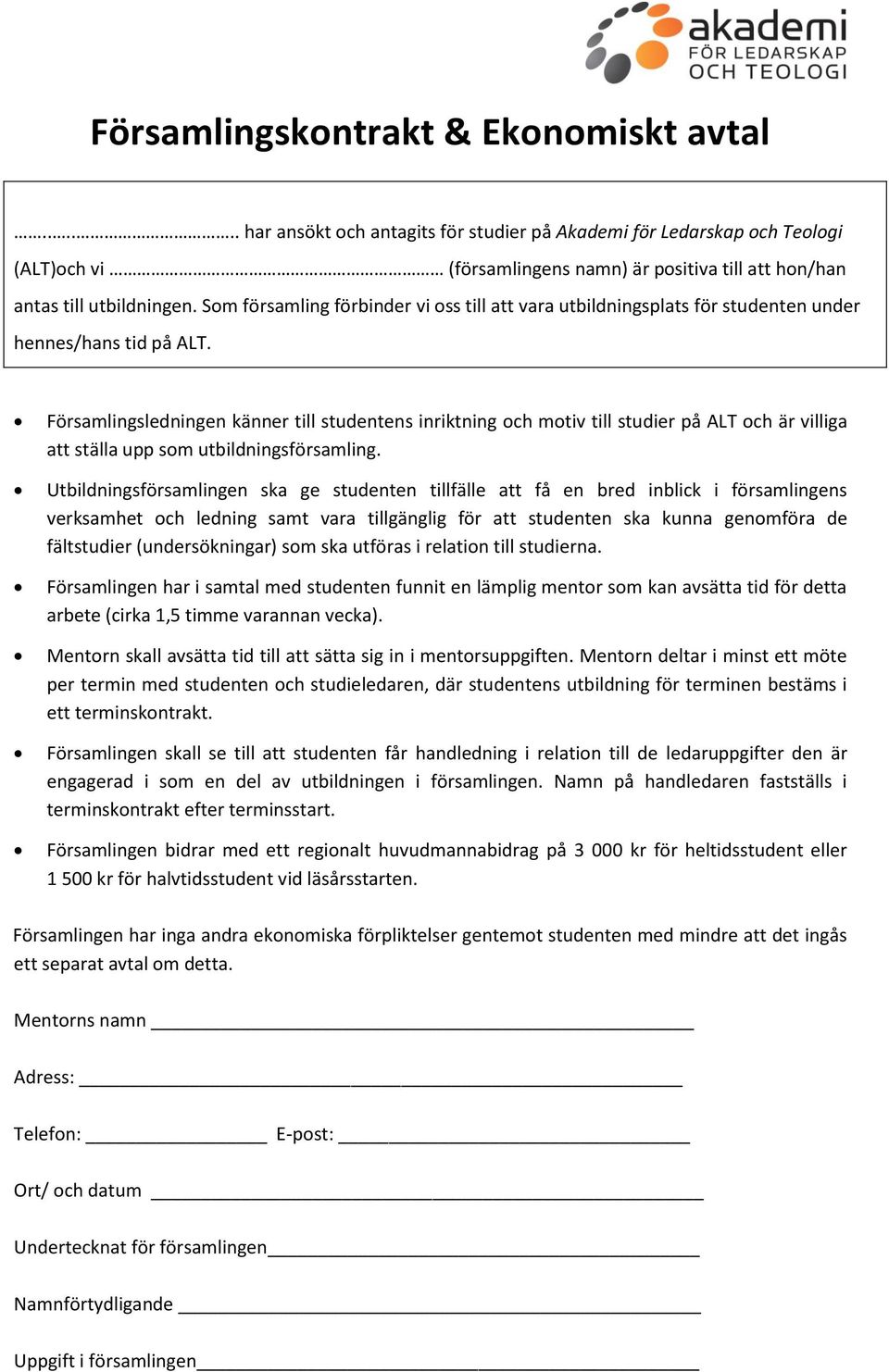 Församlingsledningen känner till studentens inriktning och motiv till studier på ALT och är villiga att ställa upp som utbildningsförsamling.