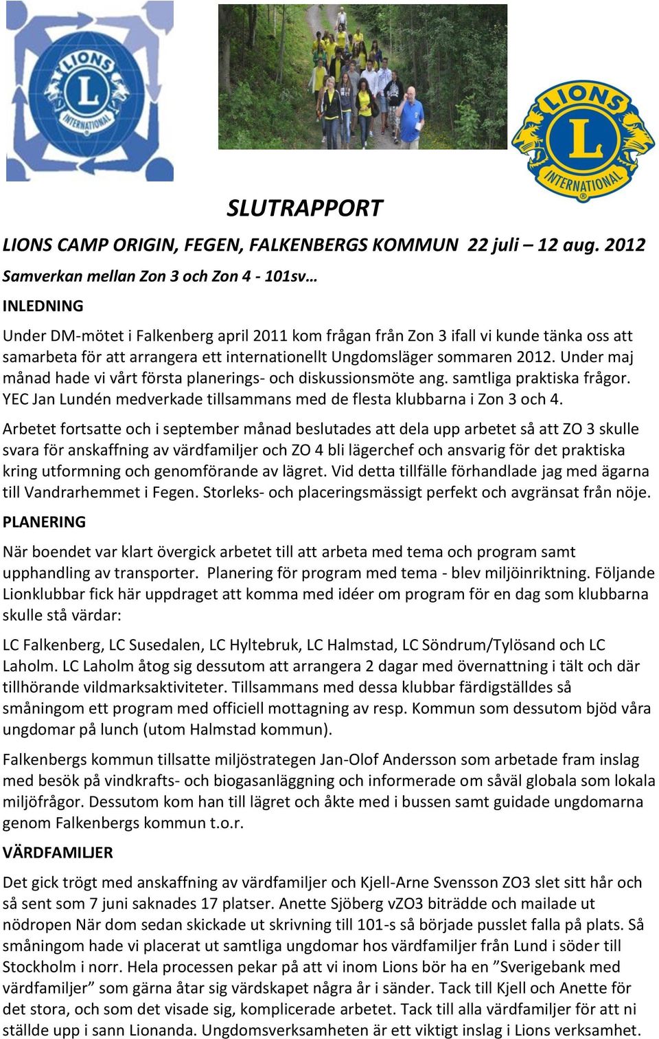 Ungdomsläger sommaren 2012. Under maj månad hade vi vårt första planerings- och diskussionsmöte ang. samtliga praktiska frågor.