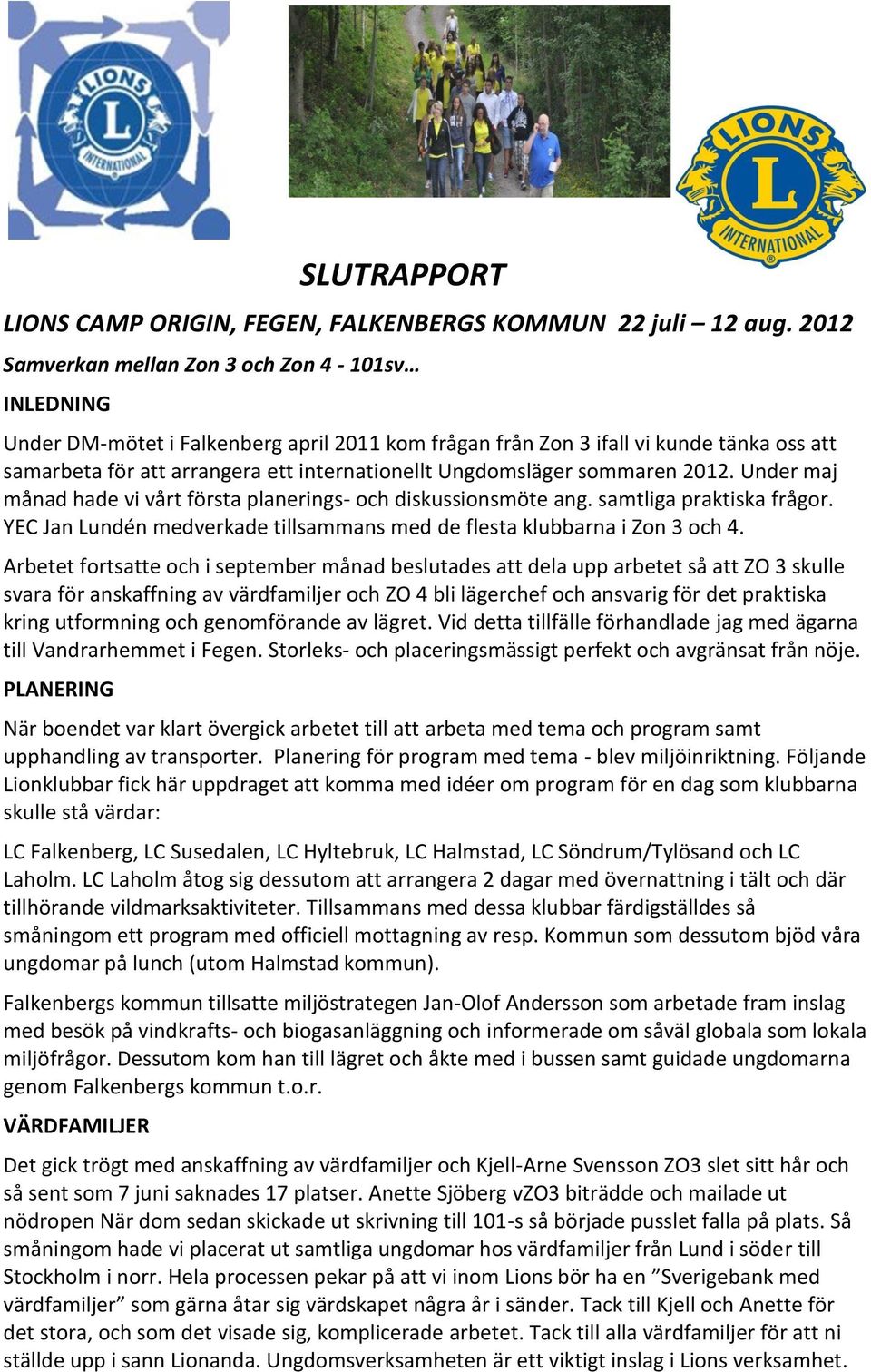 Ungdomsläger sommaren 2012. Under maj månad hade vi vårt första planerings- och diskussionsmöte ang. samtliga praktiska frågor.