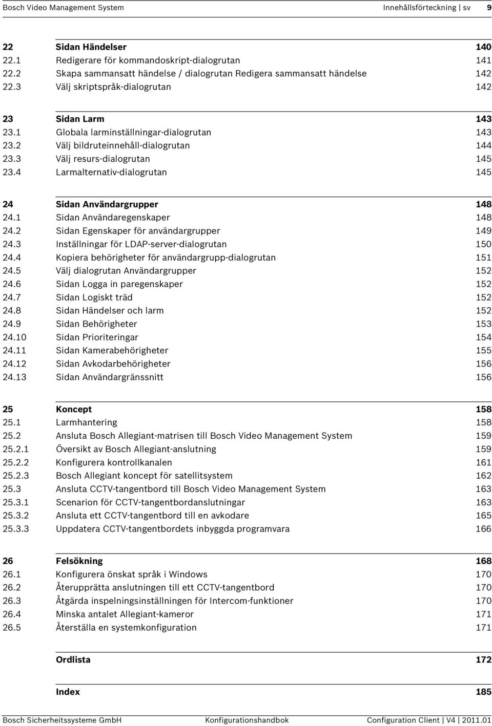 2 Välj bildruteinnehåll-dialogrutan 144 23.3 Välj resurs-dialogrutan 145 23.4 Larmalternativ-dialogrutan 145 24 Sidan Användargrupper 148 24.1 Sidan Användaregenskaper 148 24.