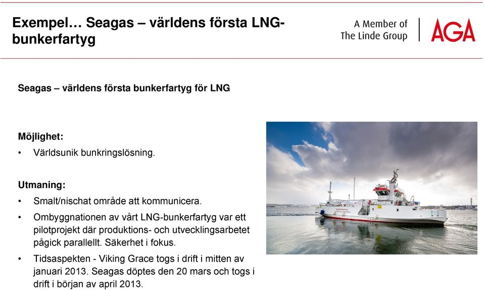 Ombyggnationen av vårt LNG-bunkerfartyg var ett pilotprojekt där produktions- och utvecklingsarbetet pågick