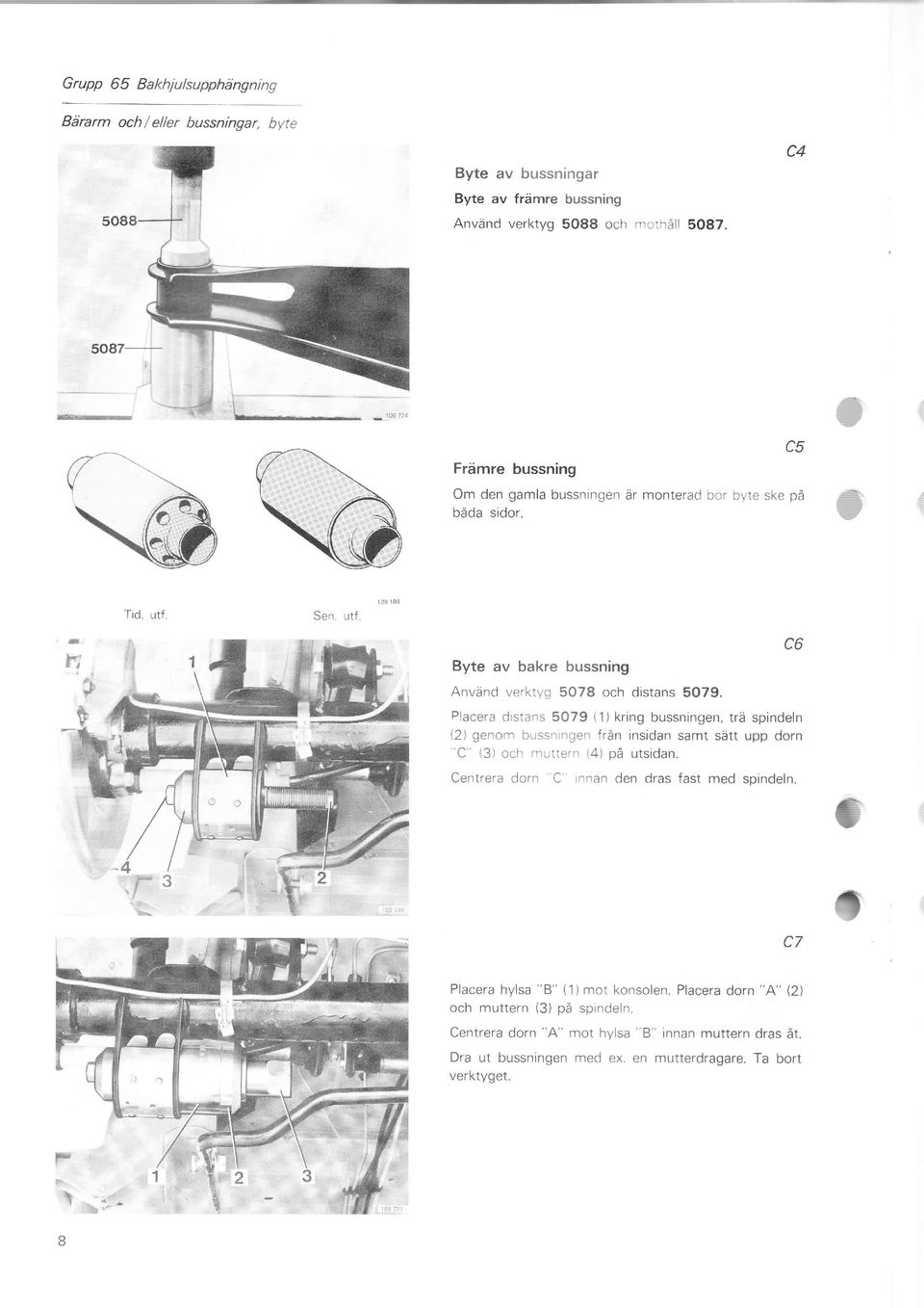 Placera drstans 5079 (1) kring bussningen, trä spindeln (2) genom bussnrngen från insidan samt sätt upp dorn "C" (3) och muitern {4) på r,rtsidan.