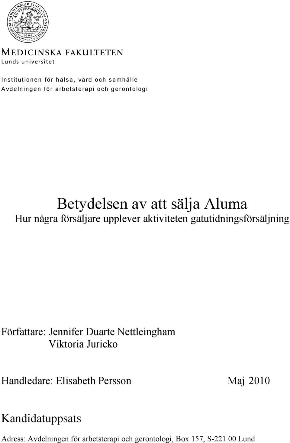 gatutidningsförsäljning Författare: Jennifer Duarte Nettleingham Viktoria Juricko Handledare: