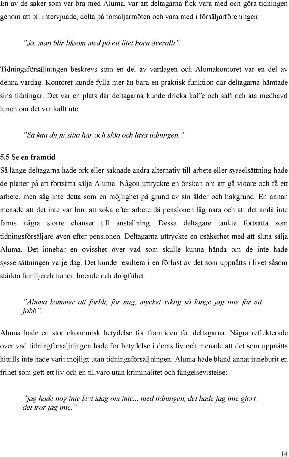 Kontoret kunde fylla mer än bara en praktisk funktion där deltagarna hämtade sina tidningar.