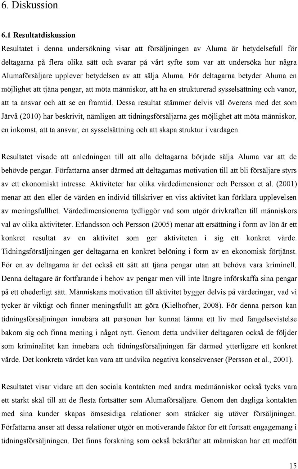 Alumaförsäljare upplever betydelsen av att sälja Aluma.