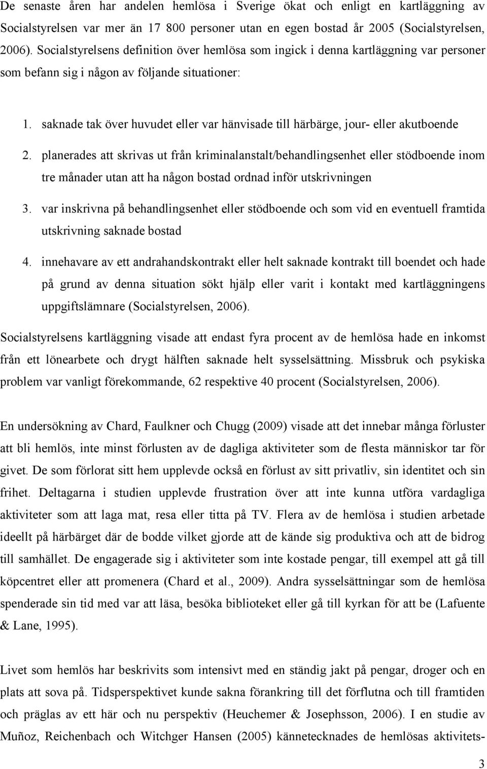 saknade tak över huvudet eller var hänvisade till härbärge, jour- eller akutboende 2.