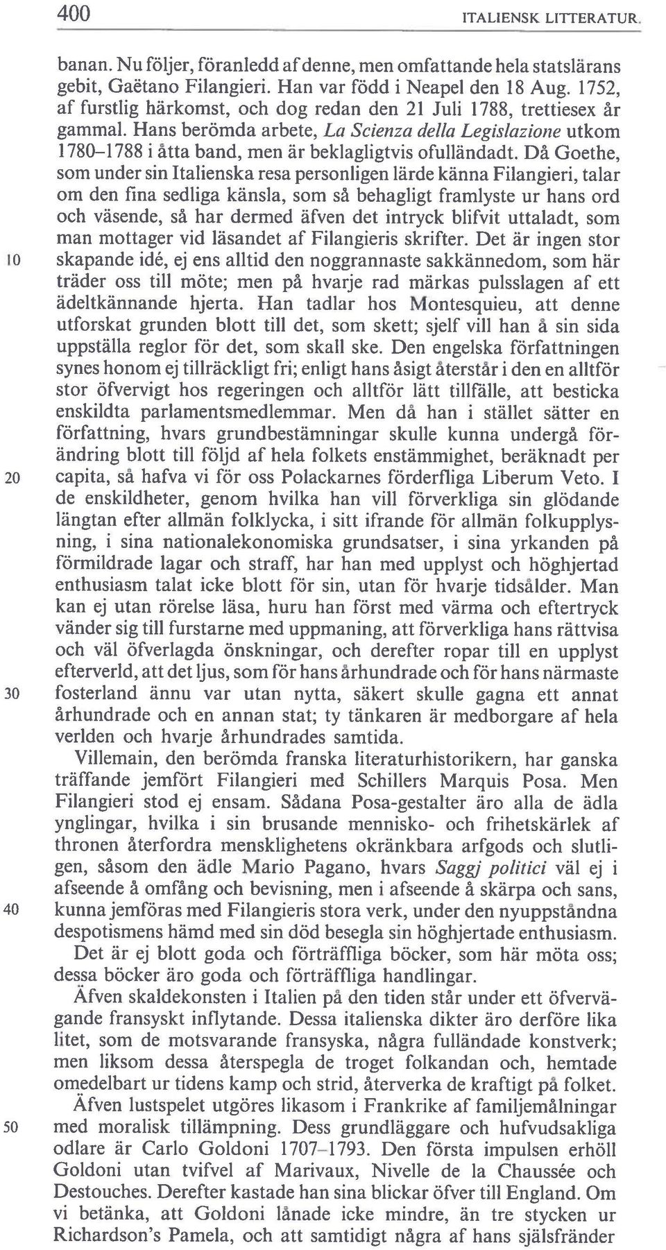 Då Goethe, som under sin Italienska resa personligen lärde känna Filangieri, talar om den fina sediiga känsla, som sä behagligt framlyste ur hans ord och väsende, sä har dermed äfven det intryck