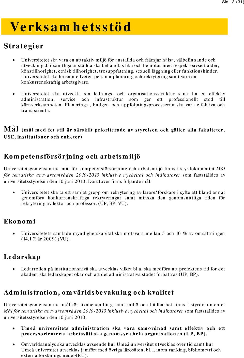 Universitetet ska ha en medveten personalplanering och rekrytering samt vara en konkurrenskraftig arbetsgivare.