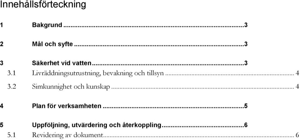 .. 4 3.2 Simkunnighet och kunskap... 4 4 Plan för verksamheten.