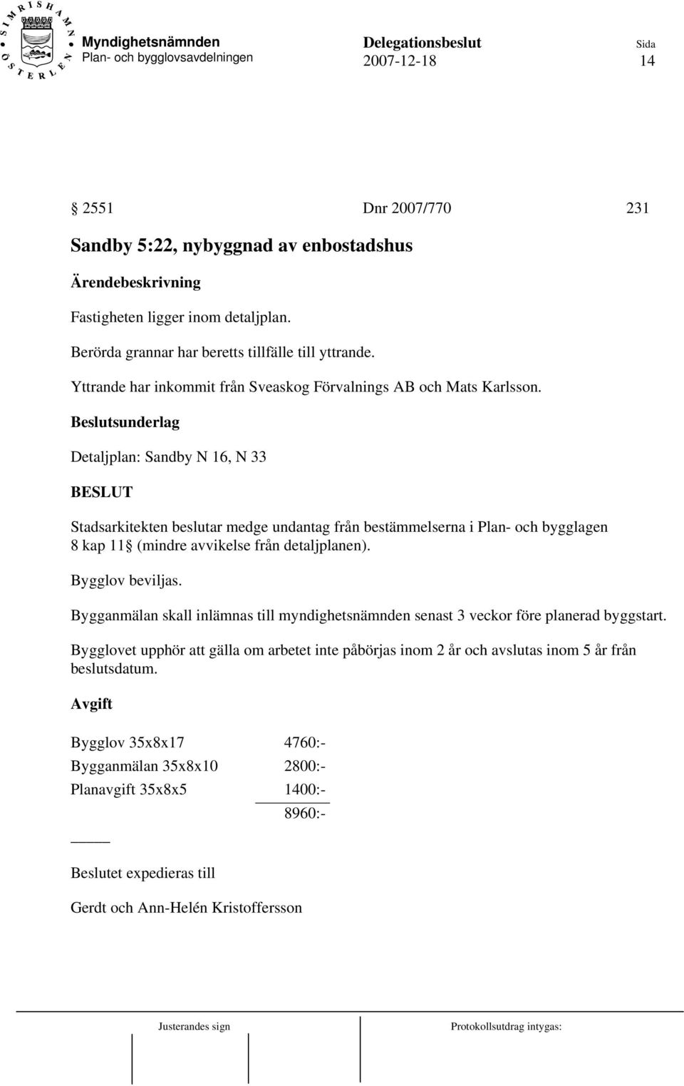 Detaljplan: Sandby N 16, N 33 Stadsarkitekten beslutar medge undantag från bestämmelserna i Plan- och bygglagen 8 kap